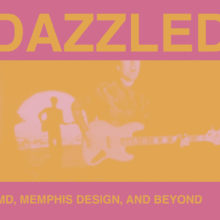 Dazzled: OMD, Memphis Design, and Beyond with KXCI and MOCA-Tucson