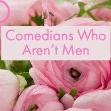 Comedians Who Aren’t Men at The O