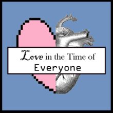 Love in the Time of Everyone