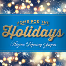 Arizona Repertory Singers Presents “Home for the Holidays” Online
