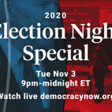 Election Night 2020 Coverage with Democracy Now!