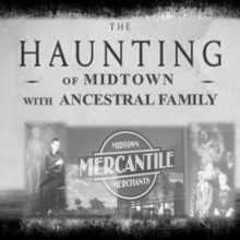 The Haunting of Midtown with Ancestral Family