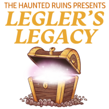 The Haunted Ruins Presents: Legler’s Legacy
