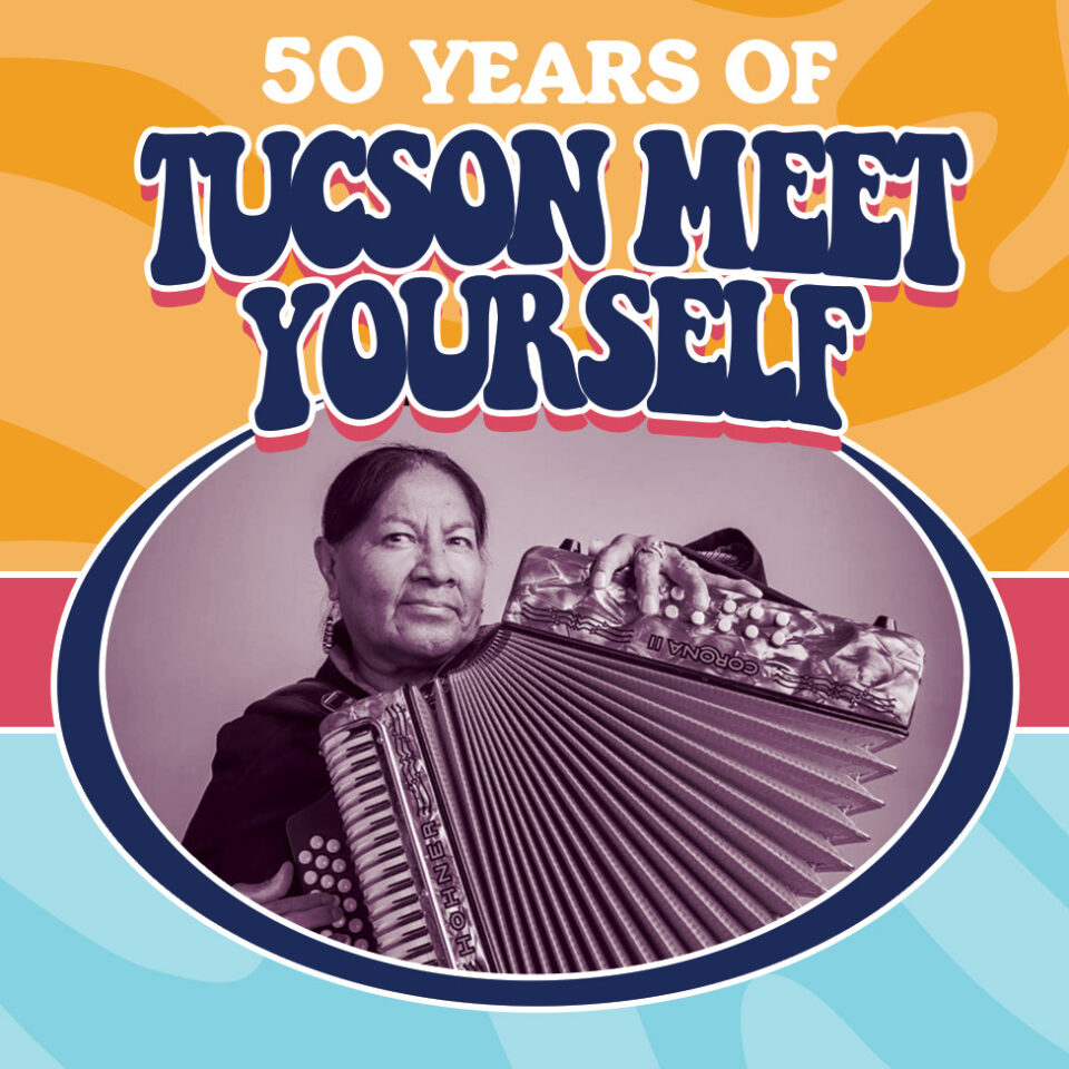 A photo of Gertie Lopez playing accordion. The words say 50 Years of Tucson Meet Yourself