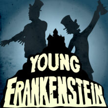 YOUNG FRANKENSTEIN: The Musical Electrifies the Stage at Arts Express Theatre Sept. 29 – Oct. 15
