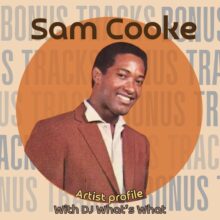 Artist Profile: Sam Cooke with DJ What’s What