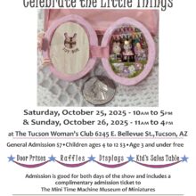 “Celebrate the Little Things” Tucson Miniature Society’s Show & Sale