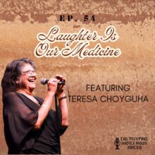 Ep. 54 Laughter Is Our Medicine with Teresa Choyguha
