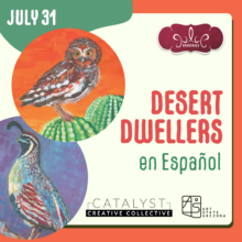 Desert Dwellers en Español: Community Celebration at Catalyst