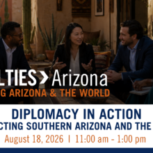 Diplomacy in Action: Connecting Southern Arizona and the World
