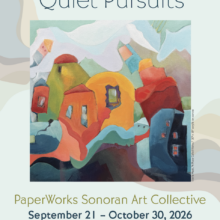 Quiet Pursuits: PaperWorks Sonoran Art Collective